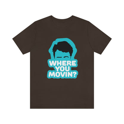 Where You Movin - T-Shirt | ShirtyAgents
