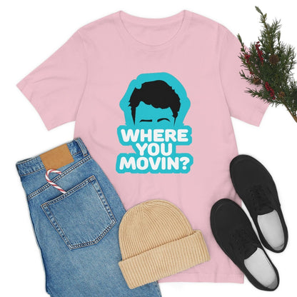 Where You Movin - T-Shirt | ShirtyAgents