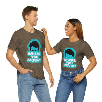 Where You Movin - T-Shirt | ShirtyAgents