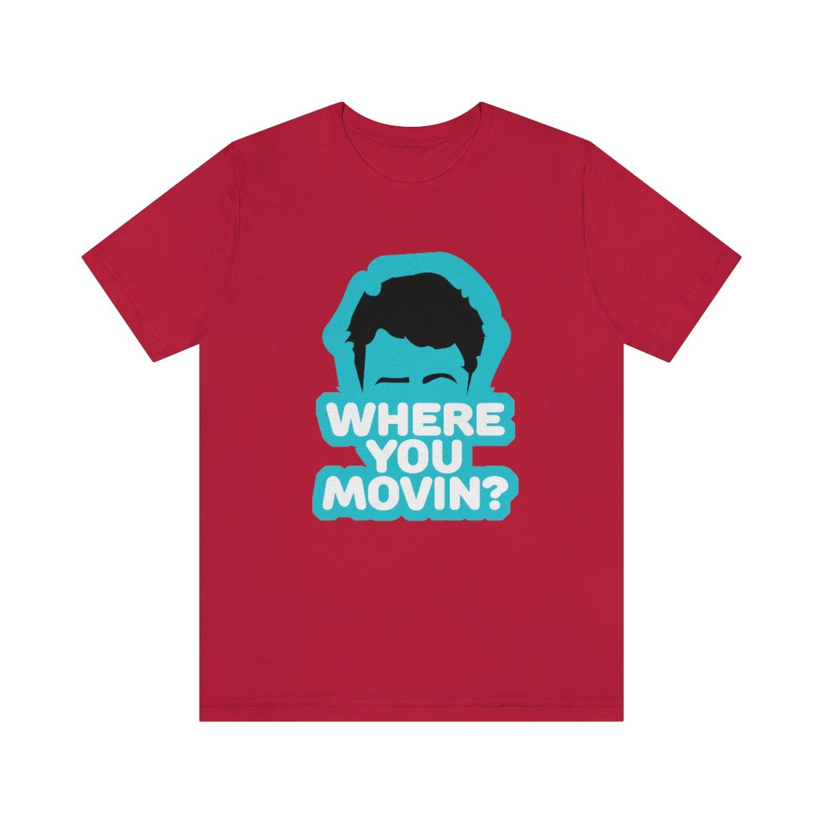 Where You Movin - T-Shirt | ShirtyAgents