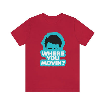 Where You Movin - T-Shirt | ShirtyAgents