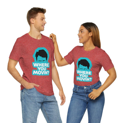 Where You Movin - T-Shirt | ShirtyAgents
