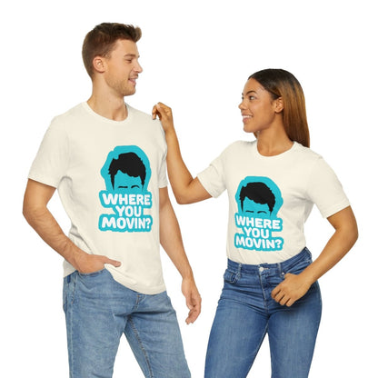 Where You Movin - T-Shirt | ShirtyAgents