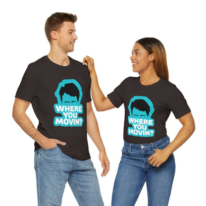 Where You Movin - T-Shirt | ShirtyAgents