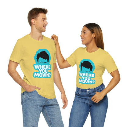 Where You Movin - T-Shirt | ShirtyAgents