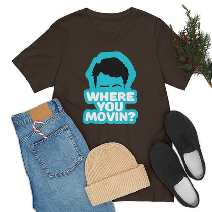 Where You Movin - T-Shirt | ShirtyAgents