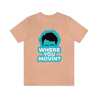 Where You Movin - T-Shirt | ShirtyAgents
